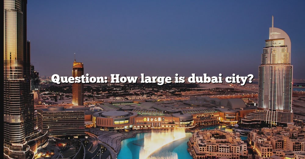 question-how-large-is-dubai-city-the-right-answer-2022-travelizta