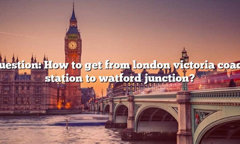 Question: How to get from london victoria coach station to watford junction?