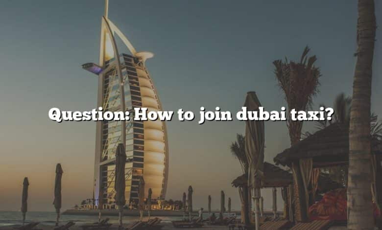 Question: How to join dubai taxi?