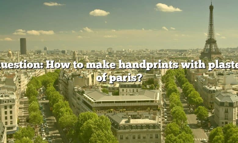 Question: How to make handprints with plaster of paris?