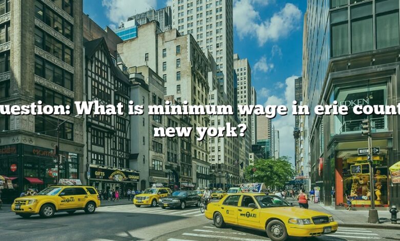 Question: What is minimum wage in erie county new york?