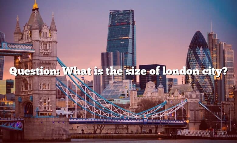 Question: What is the size of london city?