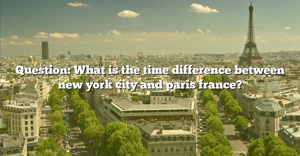 what is the time difference between new york and paris france