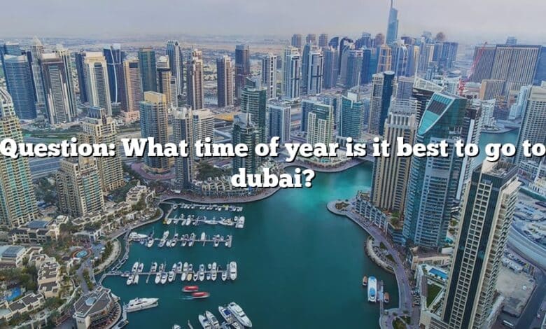 Question: What time of year is it best to go to dubai?