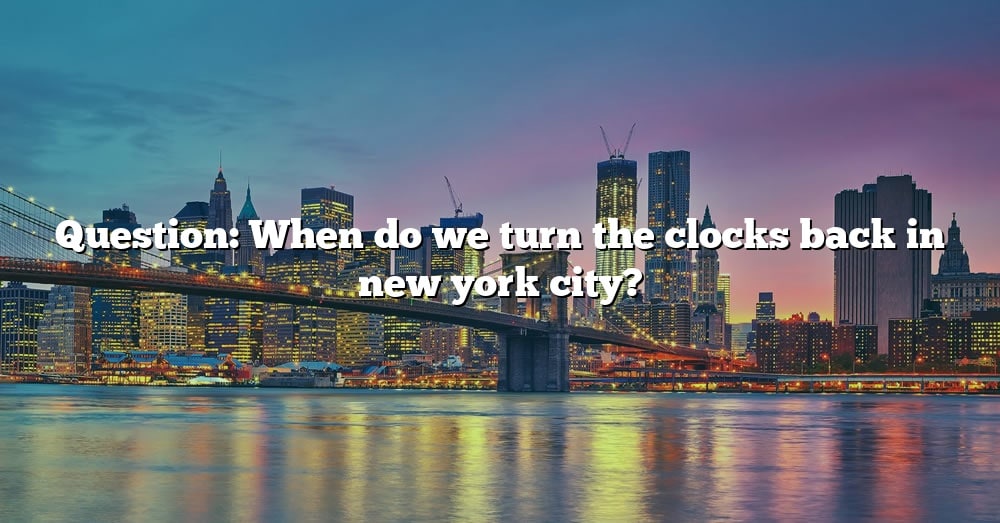 Question When Do We Turn The Clocks Back In New York City? [The Right