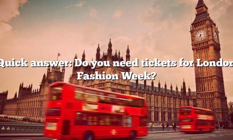 Quick answer: Do you need tickets for London Fashion Week?