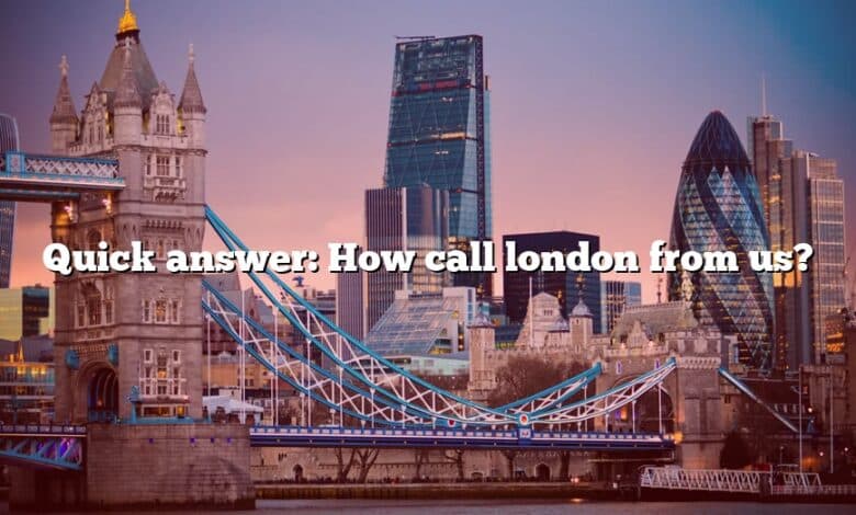 Quick answer: How call london from us?