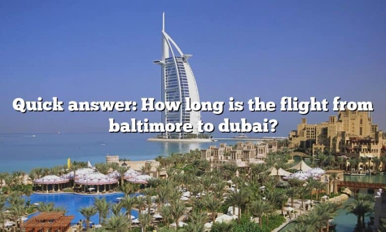 Quick answer: How long is the flight from baltimore to dubai?