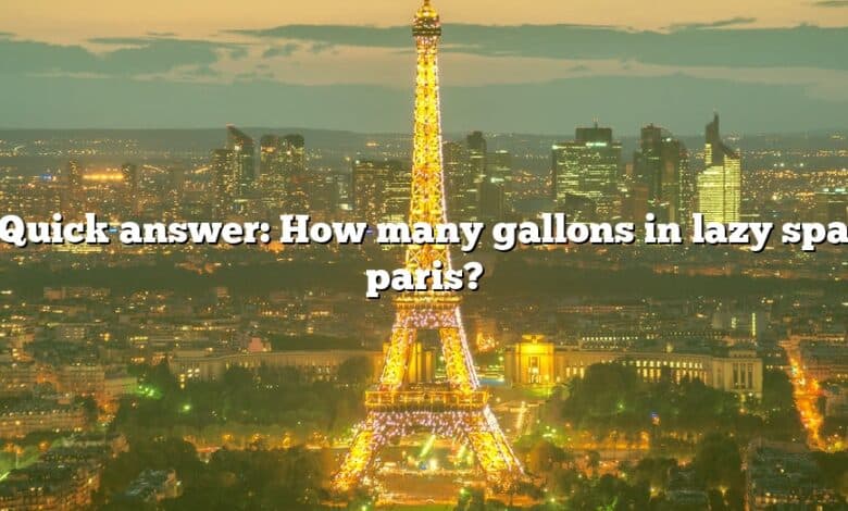 Quick answer: How many gallons in lazy spa paris?