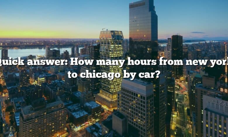 Quick answer: How many hours from new york to chicago by car?