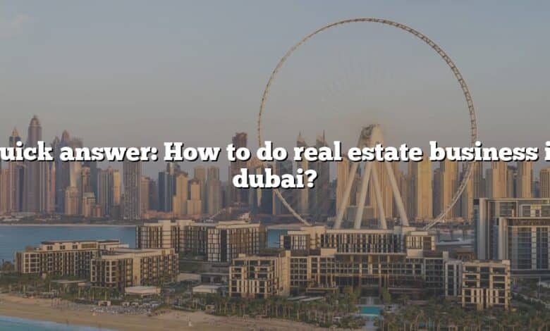 Quick answer: How to do real estate business in dubai?