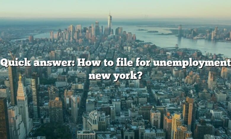 Quick answer: How to file for unemployment new york?