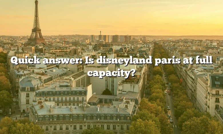 Quick answer: Is disneyland paris at full capacity?