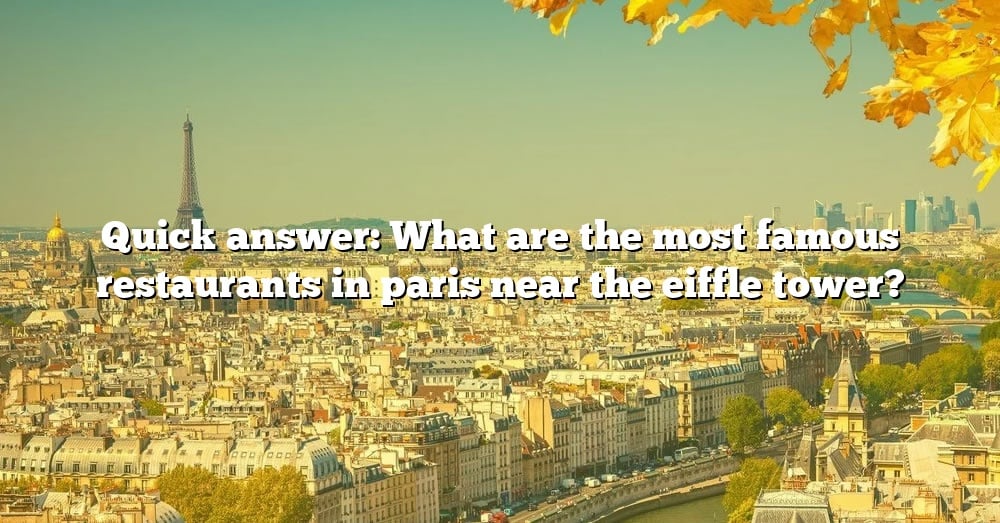 quick-answer-what-are-the-most-famous-restaurants-in-paris-near-the