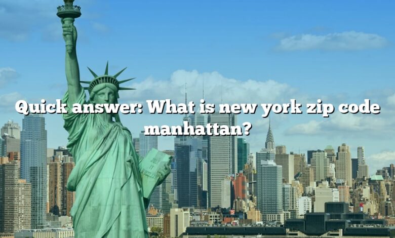 Quick answer: What is new york zip code manhattan?