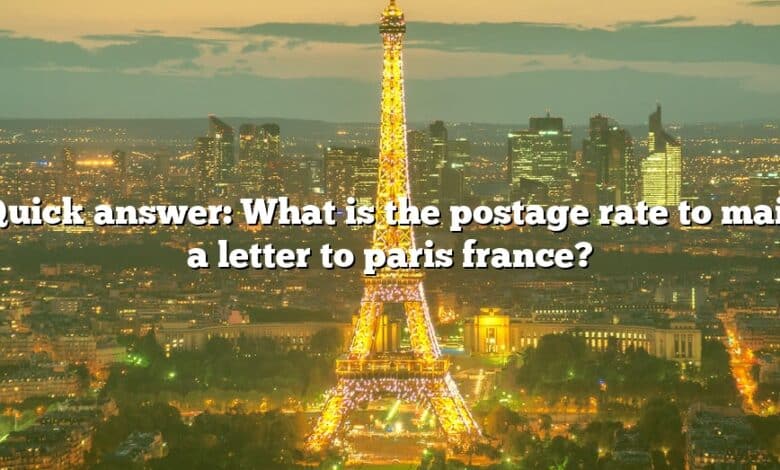 Quick answer: What is the postage rate to mail a letter to paris france?