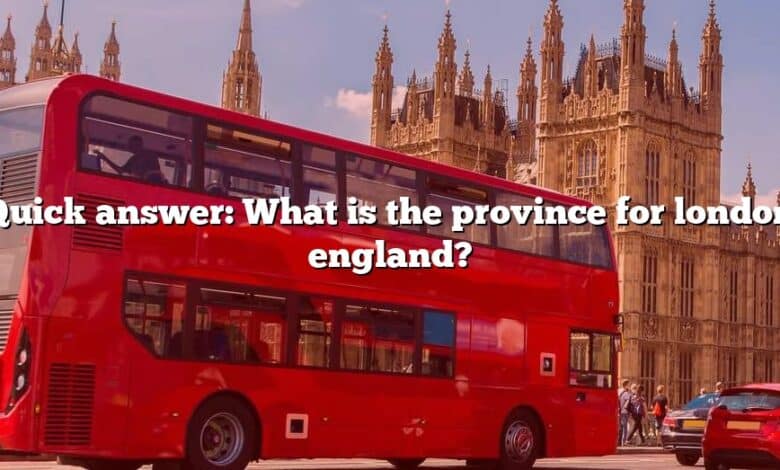 Quick answer: What is the province for london england?