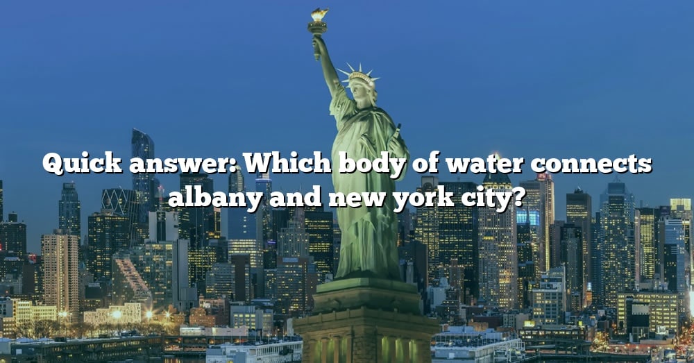 what body of water connects albany and new york city