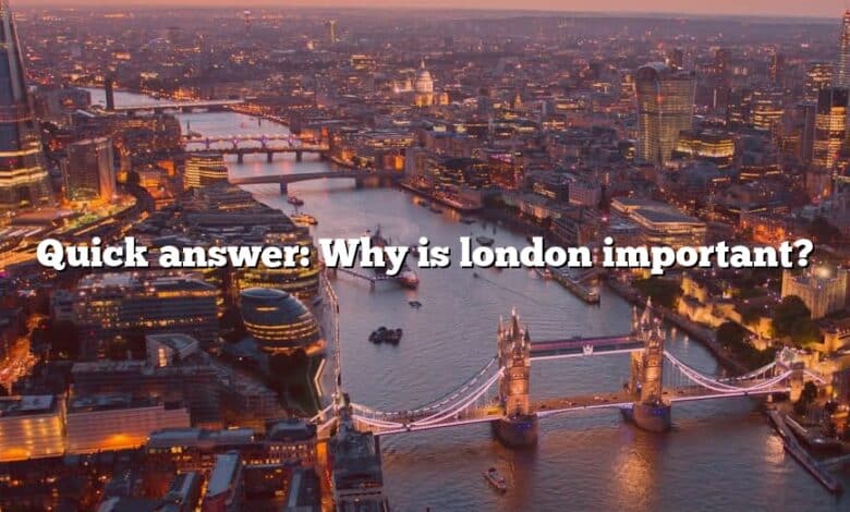 Quick answer: Why is london important?