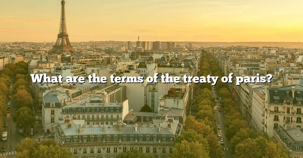 what-are-the-terms-of-the-treaty-of-paris-the-right-answer-2022