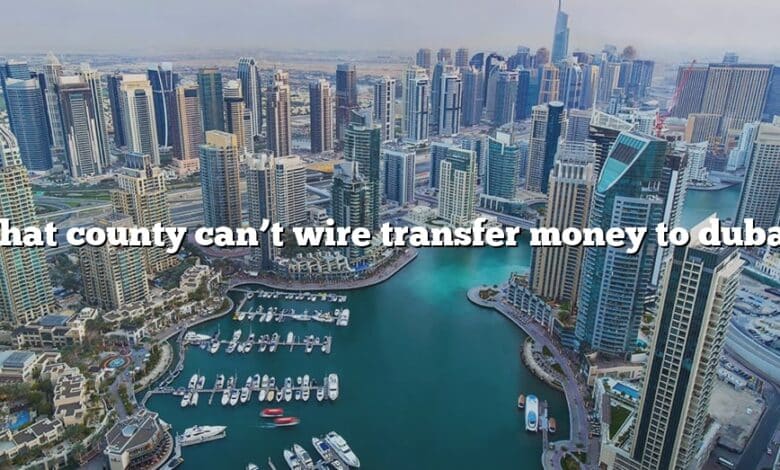 What county can’t wire transfer money to dubai?