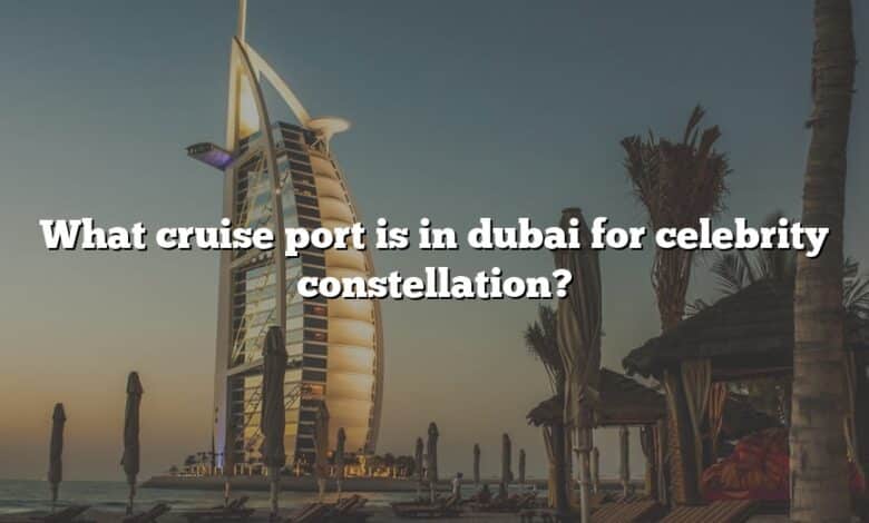 What cruise port is in dubai for celebrity constellation?