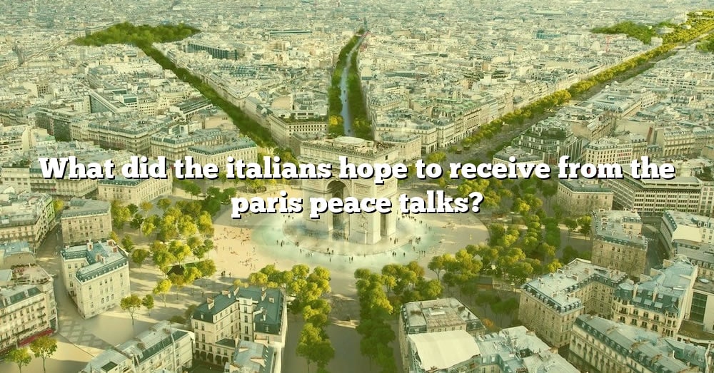 what-did-the-italians-hope-to-receive-from-the-paris-peace-talks-the