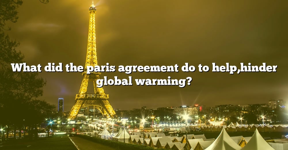 what-did-the-paris-agreement-do-to-help-hinder-global-warming-the