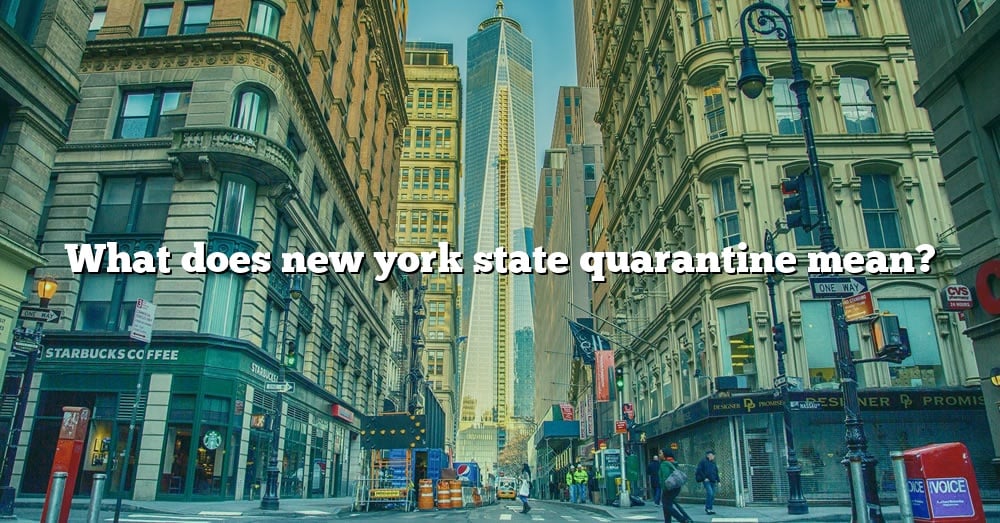 What Does New York State Quarantine Mean? [The Right Answer] 2022