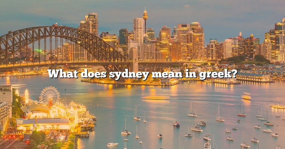 what-does-sydney-mean-in-greek-the-right-answer-2022-travelizta