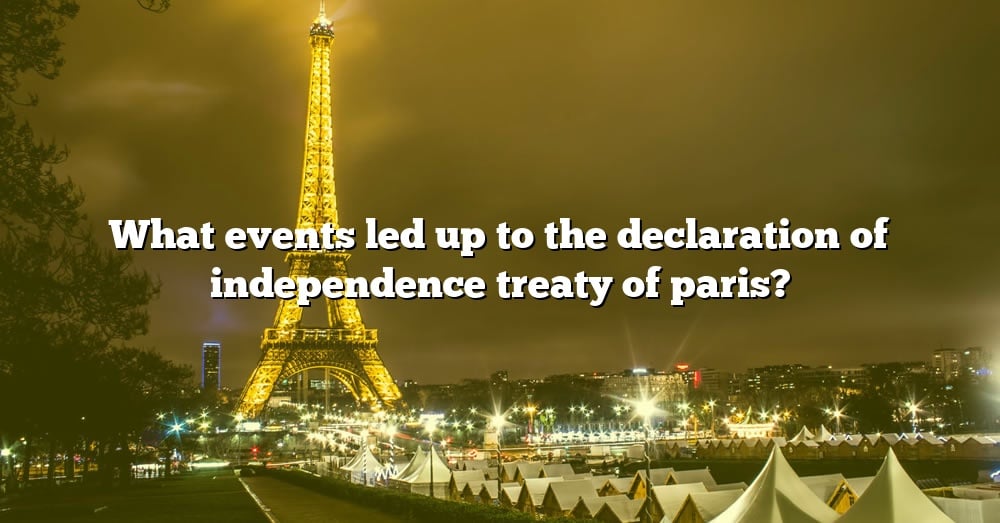 what-events-led-up-to-the-declaration-of-independence-treaty-of-paris