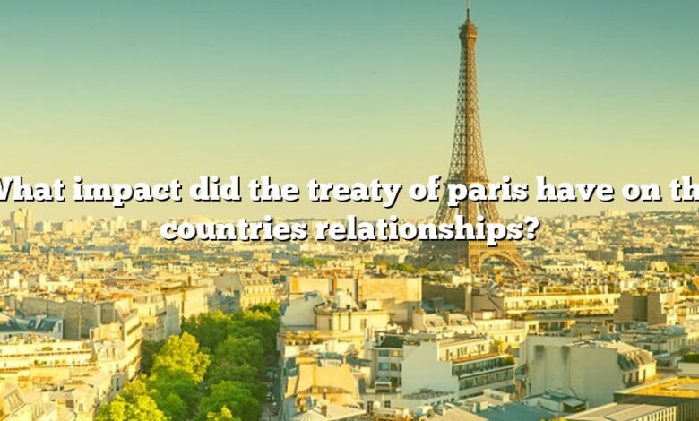 What impact did the treaty of paris have on the countries relationships?