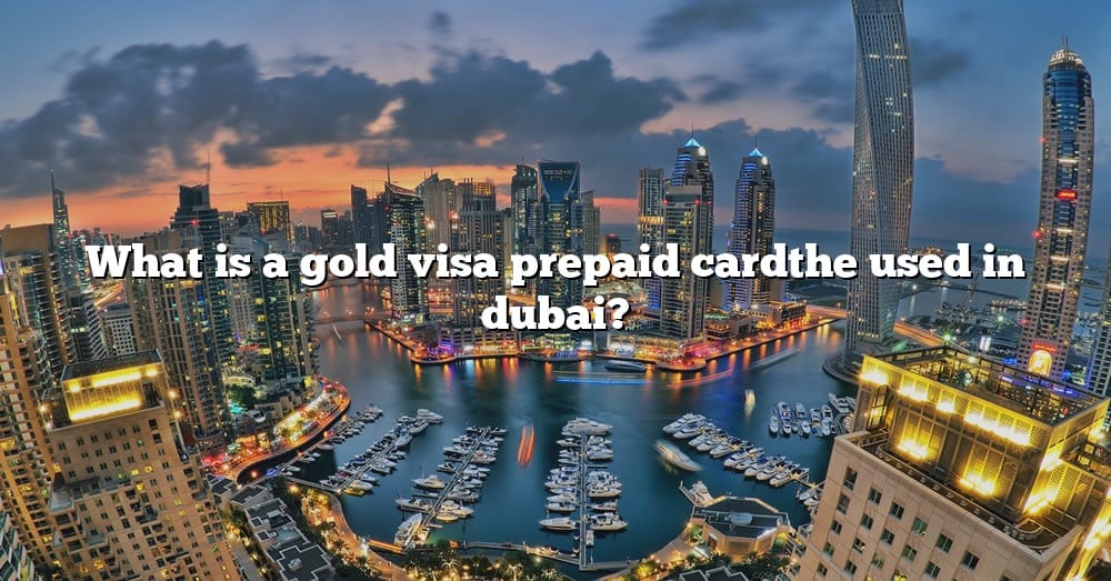 what-is-a-gold-visa-prepaid-cardthe-used-in-dubai-the-right-answer