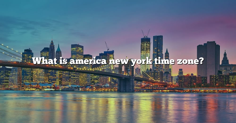 what-is-america-new-york-time-zone-the-right-answer-2022-travelizta