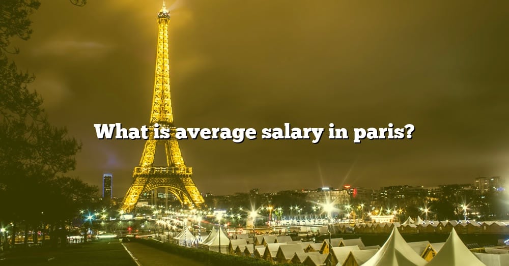 What Is Average Salary In Paris? [The Right Answer] 2022 - TraveliZta