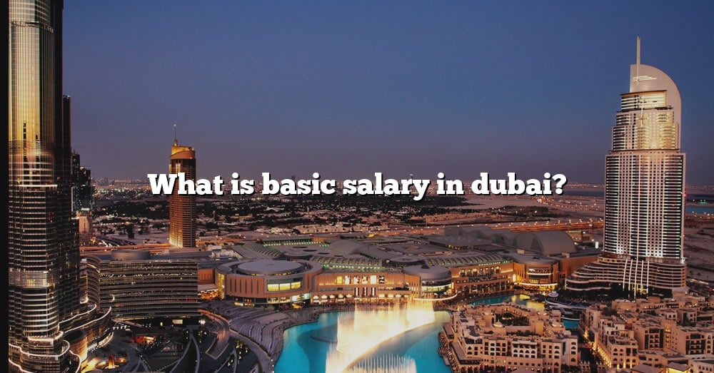 what-is-basic-salary-in-dubai-the-right-answer-2022-travelizta