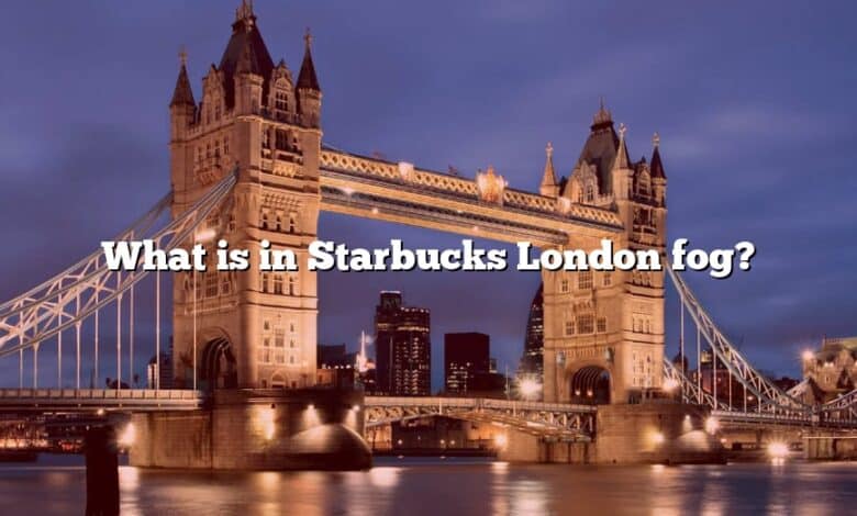 What is in Starbucks London fog?