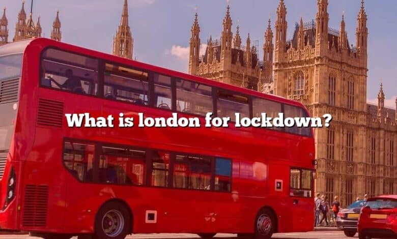 What is london for lockdown?