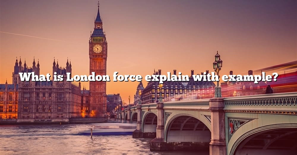 what-is-london-force-explain-with-example-the-right-answer-2022