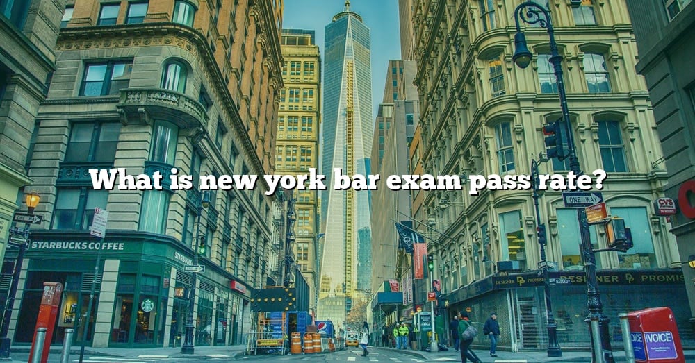 What Is New York Bar Exam Pass Rate? [The Right Answer] 2022 TraveliZta