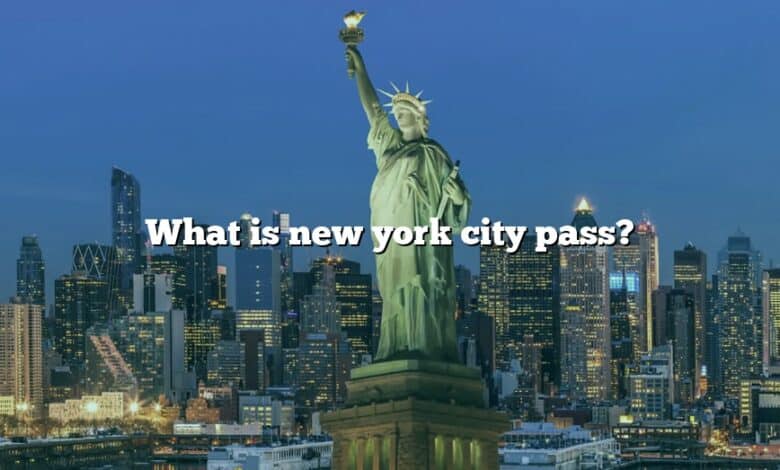 What is new york city pass?