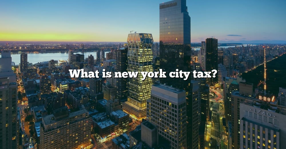 What Is New York City Tax? [the Right Answer] 2022 - Travelizta