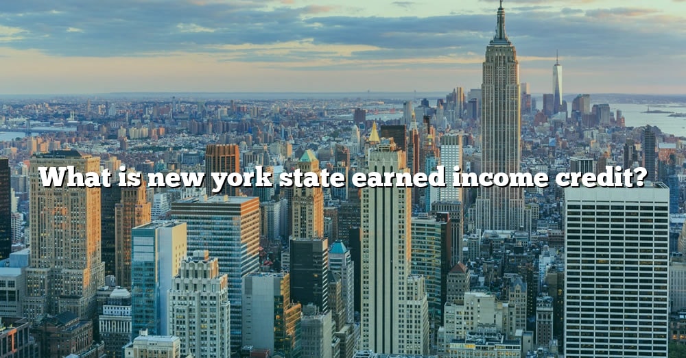 What Is New York State Earned Income Credit? [The Right Answer] 2022 ...