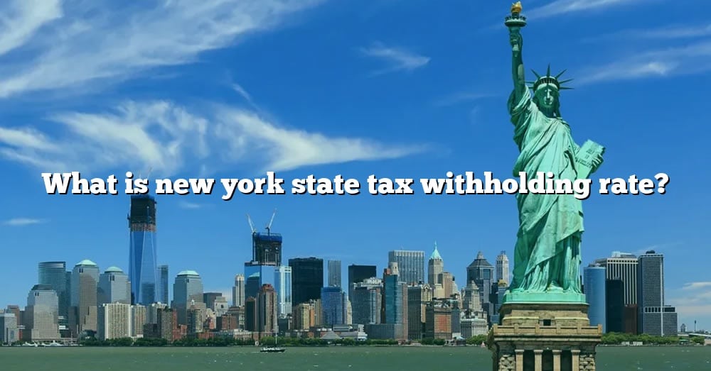 What Is New York State Tax Withholding Rate? [The Right Answer] 2022