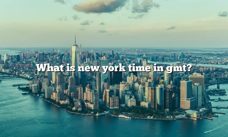 What Is New York Time In Gmt The Right Answer 2022 TraveliZta