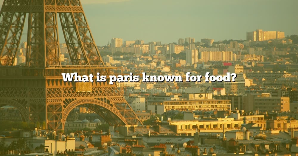 you-asked-why-is-paris-the-best-city-the-right-answer-2022-travelizta