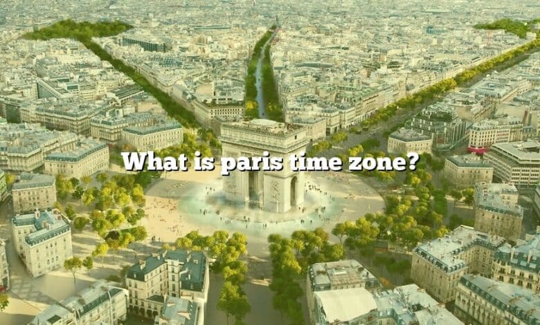 What Is Paris Time Zone The Right Answer 2022 TraveliZta