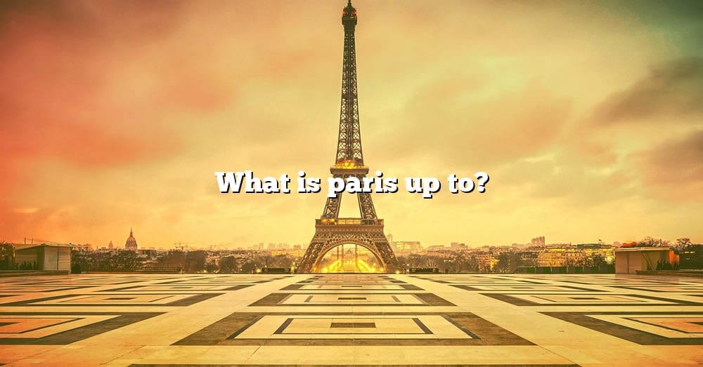 what-is-paris-up-to-the-right-answer-2022-travelizta