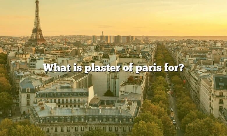 What is plaster of paris for?