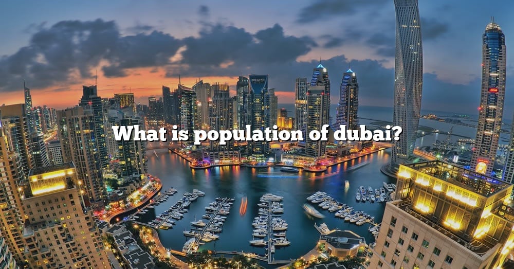 What Is Population Of Dubai? [The Right Answer] 2022 TraveliZta